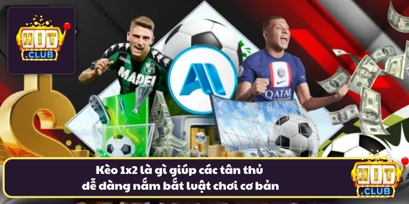 Kèo 1x2 là gì giúp các tân thủ dễ dàng nắm bắt luật chơi cơ bản