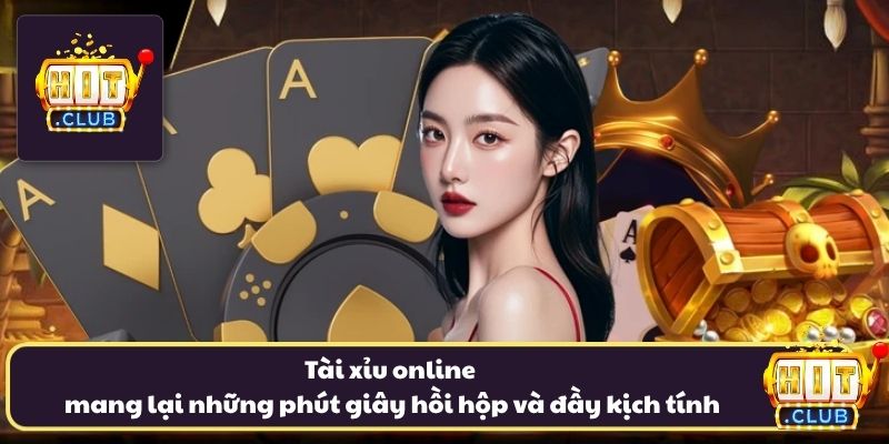Tài xỉu online mang lại những phút giây hồi hộp và đầy kịch tính